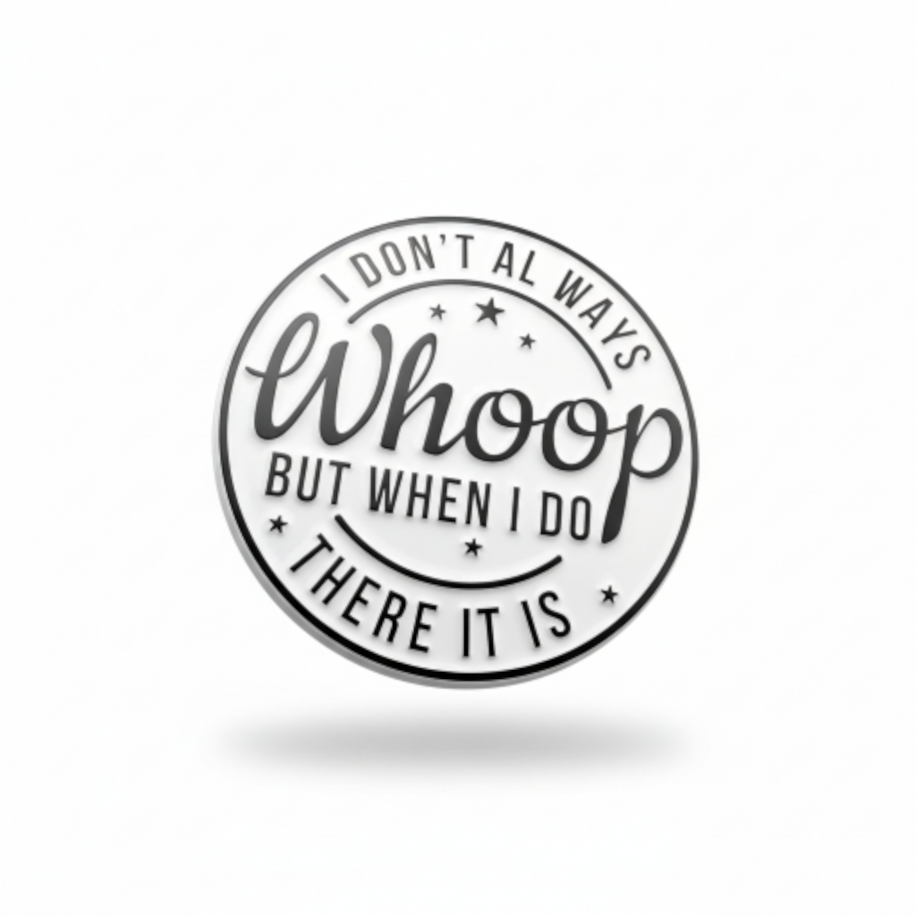 I Dont Always Whoop But When I do There It Is Pin
