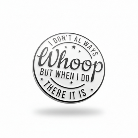 I Dont Always Whoop But When I do There It Is Pin